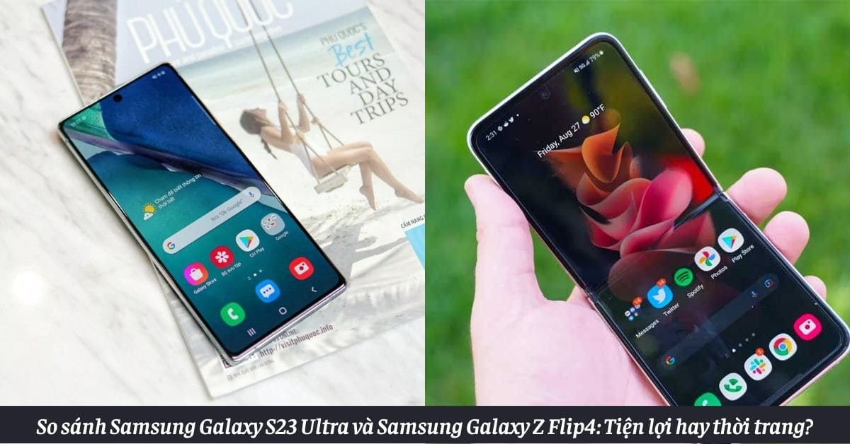 So sánh Samsung Galaxy S23 Ultra và Samsung Galaxy Z Flip4: Tiện lợi hay thời trang?