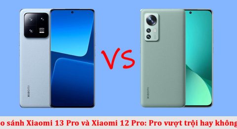 So sánh Xiaomi 13 Pro và Xiaomi 12 Pro