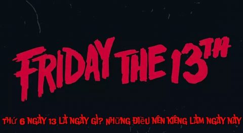 Thứ 6 ngày 13 là gì? Các việc cần tránh làm vào ngày này để không gặp xui xẻo thứ 6 ngày 13