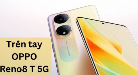 Trên tay OPPO Reno8 T 5G