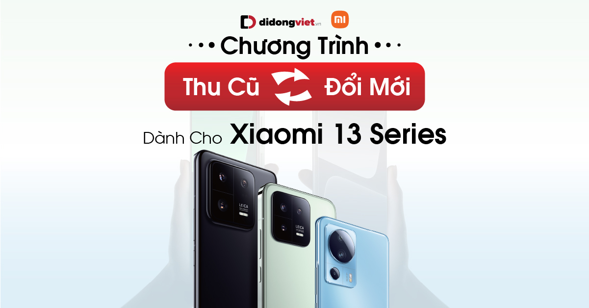 Chương Trình “Thu Cũ Đổi Mới” Dành Cho Xiaomi 13 Series Mới