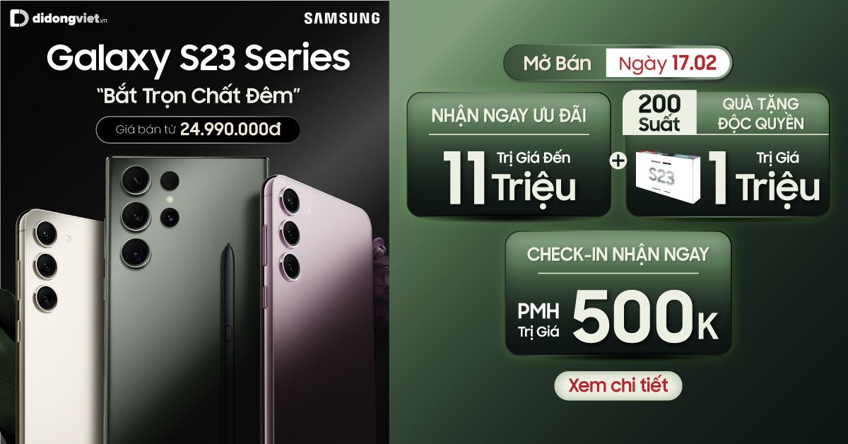 Chương trình mở bán sớm Galaxy S23 Series 5G tại hệ thống cửa hàng Di Động Việt để nhận ngay ưu đãi lên đến 11 triệu đồng, 200 suất hộp quà đặc biệt và giảm thêm 500 ngàn đồng.