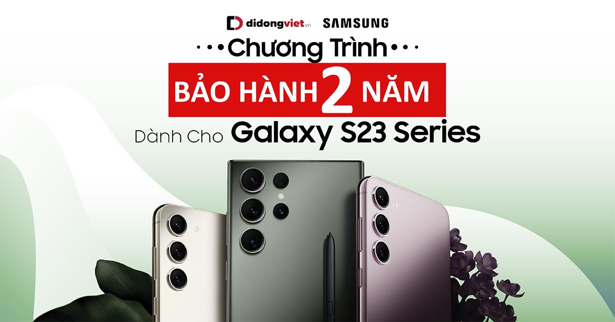 Bảo hành 2 năm dành cho khách hàng đặt trước điện thoại Samsung Galaxy S23 Series mới