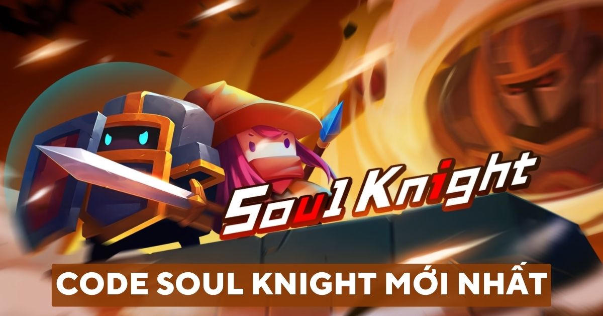 Tổng hợp code Soul Knight mới nhất 2023 (liên tục cập nhật)