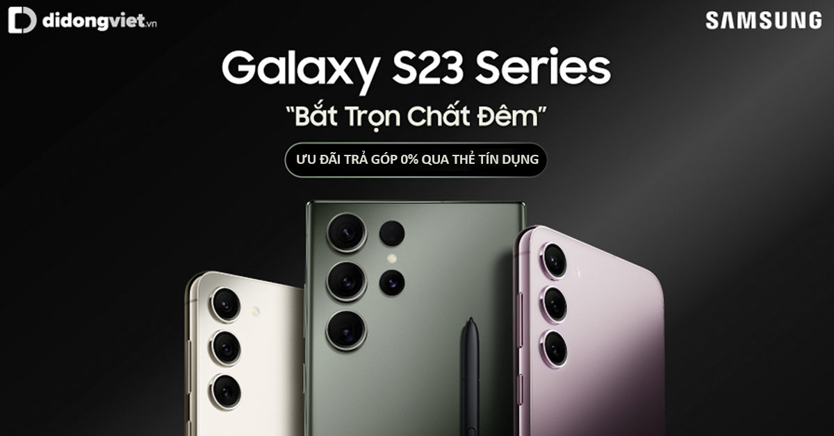 Ưu đãi trả góp 0% (trong 12 và 24 tháng) khi mua Samsung Galaxy S23 Series Mới bằng thẻ tín dụng qua Quà tặng Galaxy tại hệ thống bán lẻ Di Động Việt