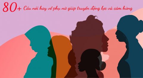 Top 90+ câu nói hay về phụ nữ trong năm 2026 câu nói hay về phụ nữ