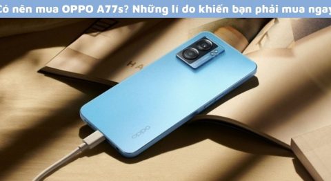 Có nên mua OPPO A77s