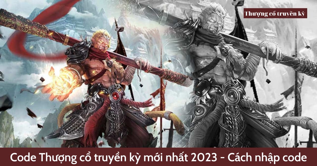 Tổng hợp Code Thượng cổ truyền kỳ mới nhất 2023 (liên tục cập nhật)