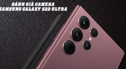 Đánh giá camera Samsung Galaxy S22 Ultra: Camera 108MP, “Mắt thần bóng đêm” ấn tượng Đánh giá camera Samsung Galaxy S22 Ultra