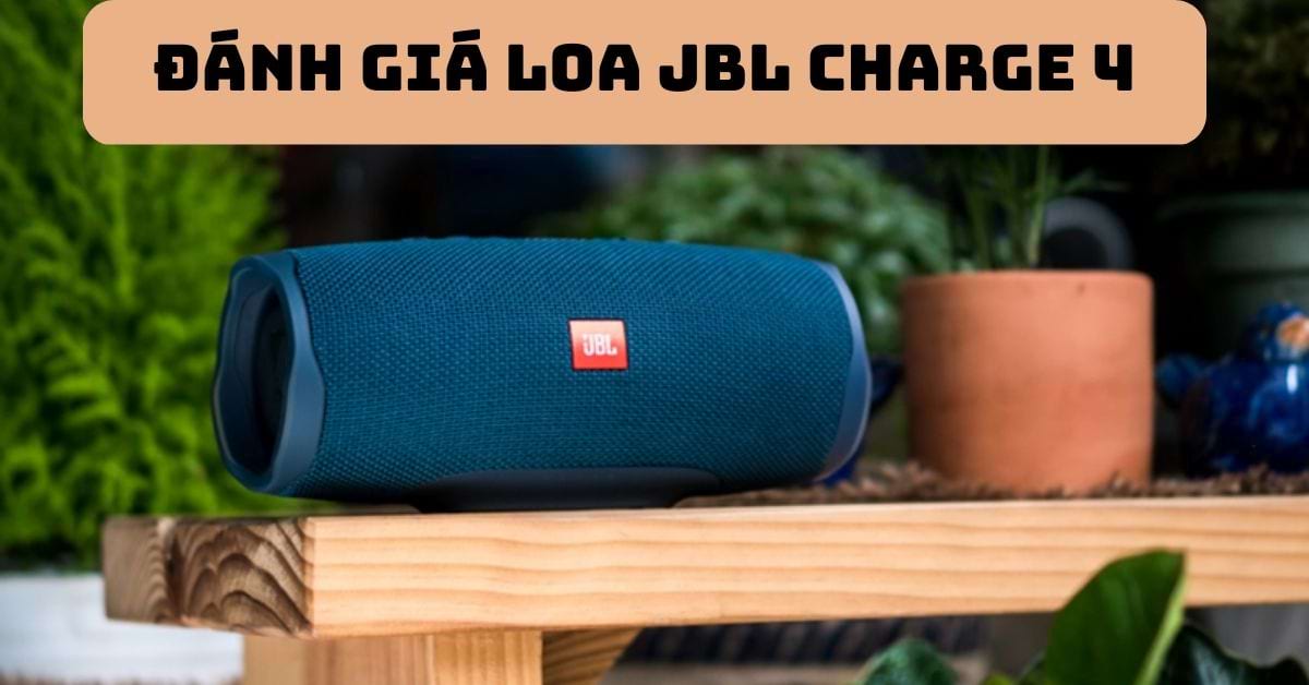 Đánh giá Loa JBL Charge 4 chi tiết: Liệu có còn nên mua?