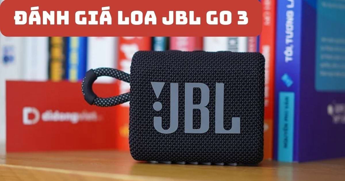 Đánh giá Loa JBL Go 3 sau sử dụng: Liệu có nên mua?