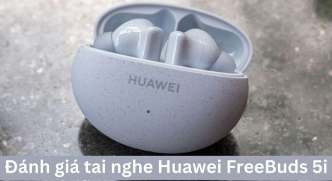 Đánh giá tai nghe Huawei FreeBuds 5i