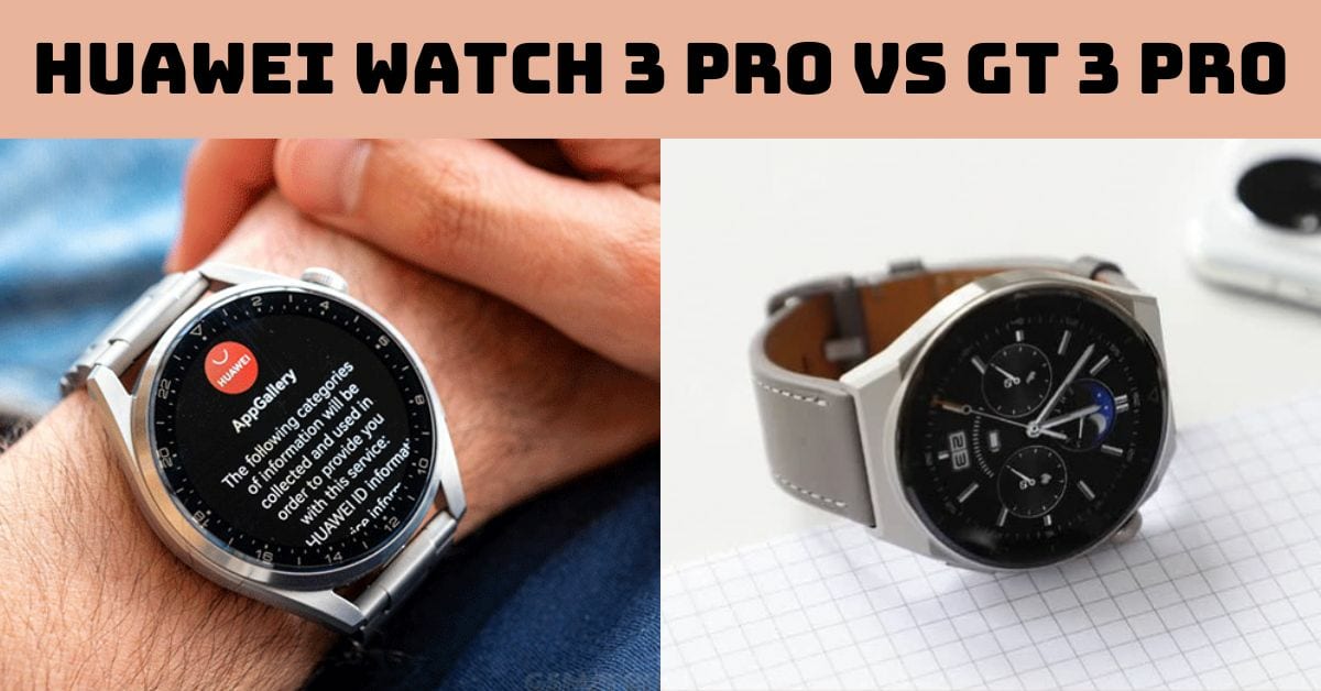 Lựa chọn Huawei Watch 3 Pro vs GT 3 Pro: Đồng hồ nào phù hợp?