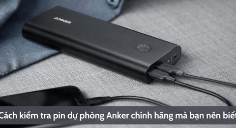 kiểm tra pin dự phòng Anker chính hãng