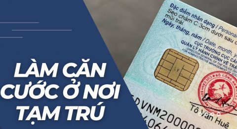 Làm căn cước ở nơi tạm trú được không