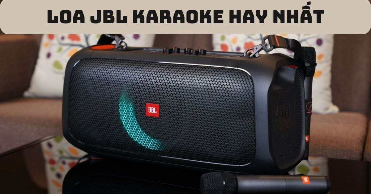 Các dòng Loa JBL Karaoke hay nhất người yêu ca hát nên sở hữu ngay