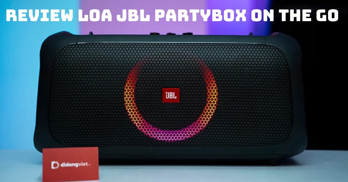 Review Loa JBL PartyBox On The Go chi tiết sau thời gian sử dụng