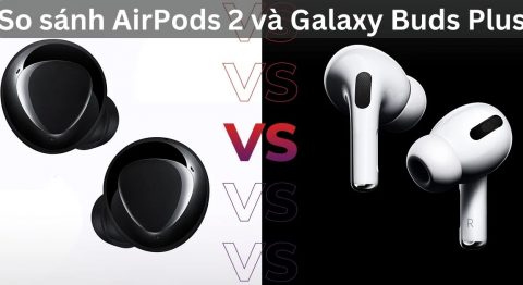 So sánh AirPods 2 và Galaxy Buds Plus