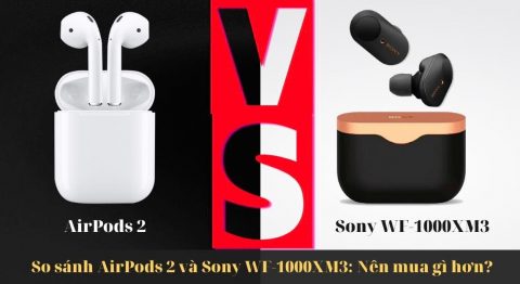 so sánh AirPods 2 và Sony WF-1000XM3