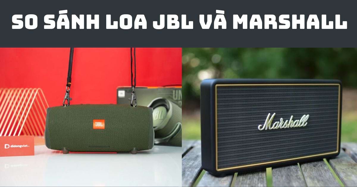 So sánh Loa JBL và Marshall: Hãng nào phù hợp với bạn?