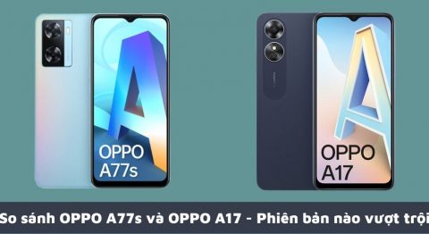 So sánh OPPO A77s và OPPO A17