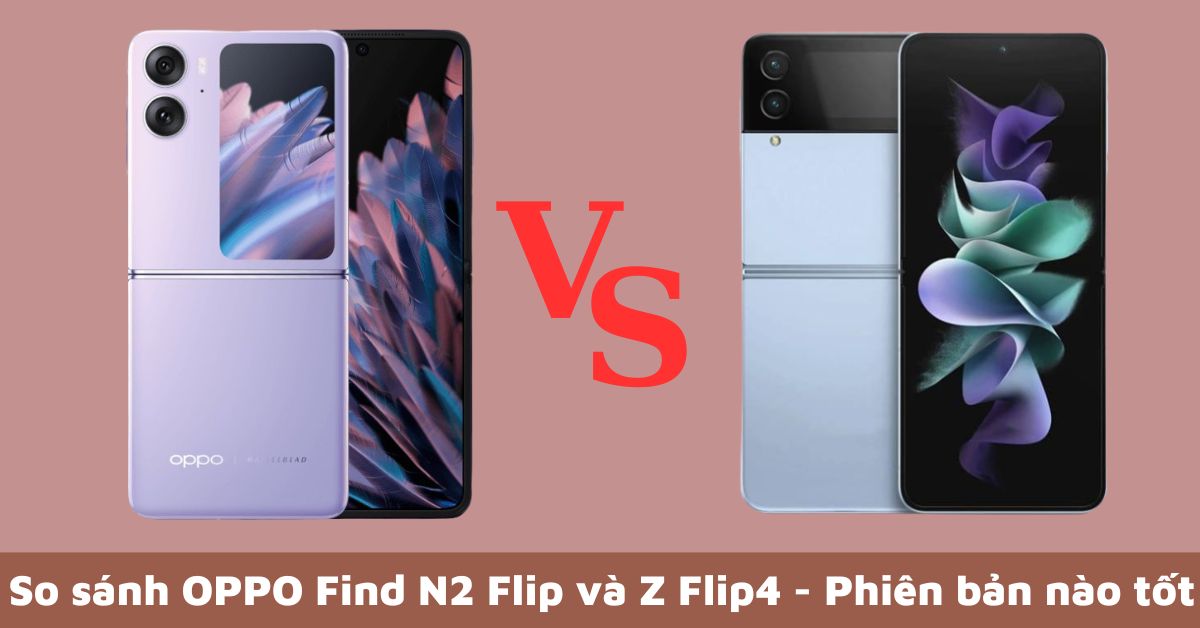So sánh chính OPPO Find N2 Flip và Samsung Galaxy Z Flip4 – Chiếc điện thoại gập nào tốt hơn