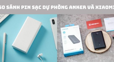 So sánh pin sạc dự phòng Anker và Xiaomi