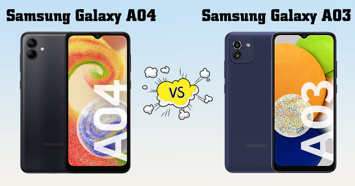 So sánh Samsung Galaxy A04 và Samsung Galaxy A03: Mẫu nào cũng ngon