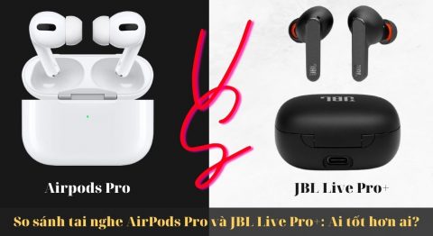 So sánh tai nghe AirPods Pro và JBL Live Pro+