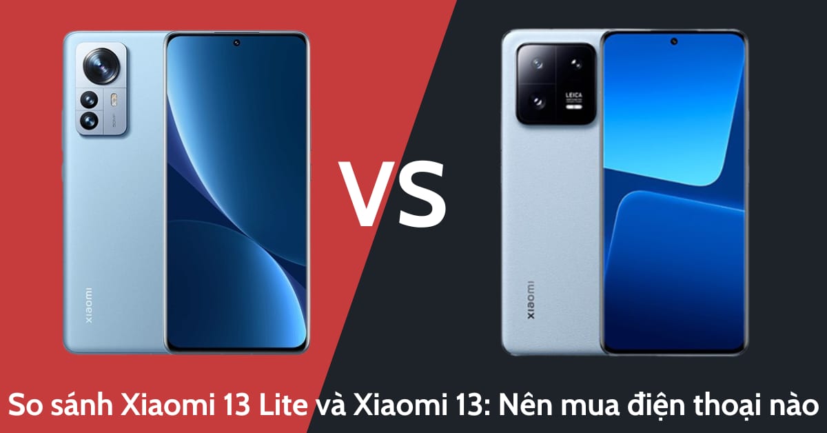 So sánh điện thoại Xiaomi 13 Lite và Xiaomi 13: Lựa chọn nào phù hợp nhất