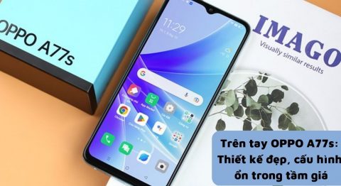 Trên tay OPPO A77s