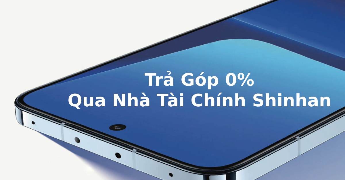 Trả Góp 0% qua Shinhan dành cho khách hàng mua điện thoại Xiaomi 13 tại hệ thống bán lẻ Di Động Việt