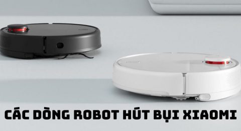Các dòng Robot hút bụi Xiaomi