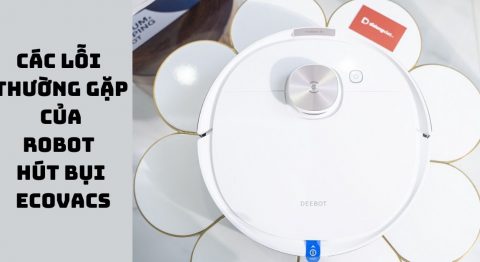các lỗi thường gặp của Robot hút bụi Ecovacs