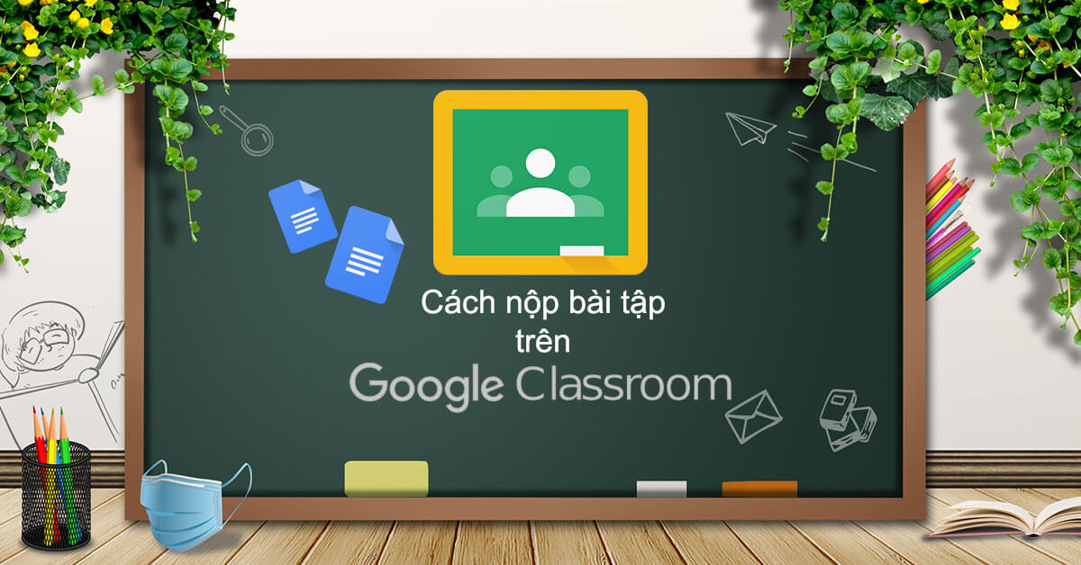 2 cách làm, nộp bài tập trên Google Classroom điện thoại và máy tính