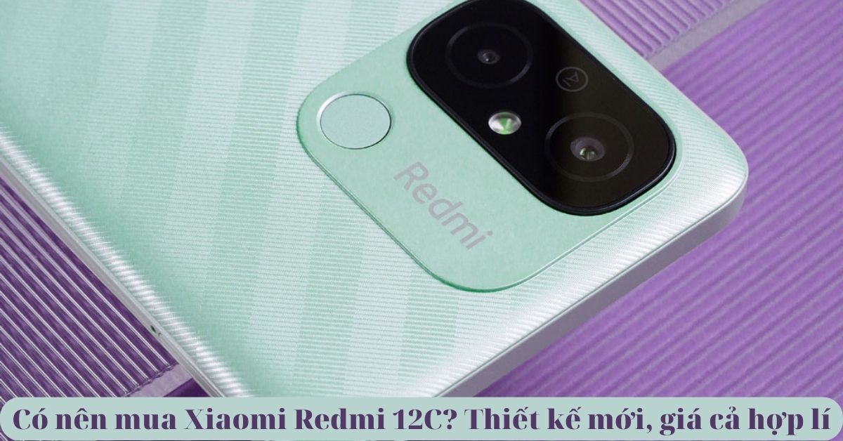 Có nên mua Xiaomi Redmi 12C? Lý do khiến bạn phải mua ngay trong năm 2023