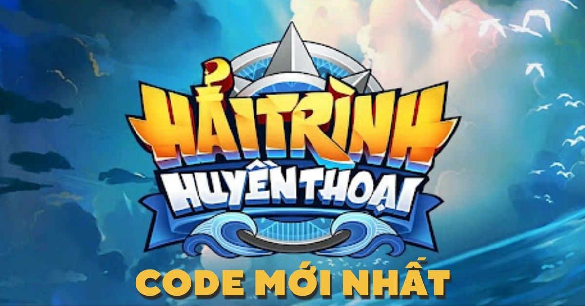 Tổng hợp Full Code Hải Trình Huyền Thoại mới nhất 17/12/2023