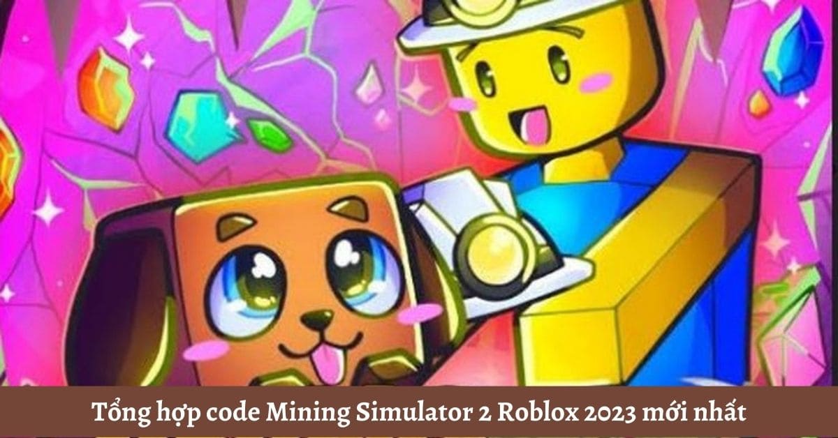 Code game Mining Simulator 2 mới nhất miễn phí – Hướng dẫn nhập code chi tiết