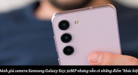 Đánh giá camera điện thoại Samsung Galaxy S23: 50MP nhưng vẫn có những điểm “khác biệt”