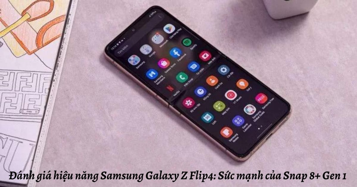 Đánh giá hiệu năng Samsung Galaxy Z Flip4: Sức mạnh của Snap 8+ Gen 1