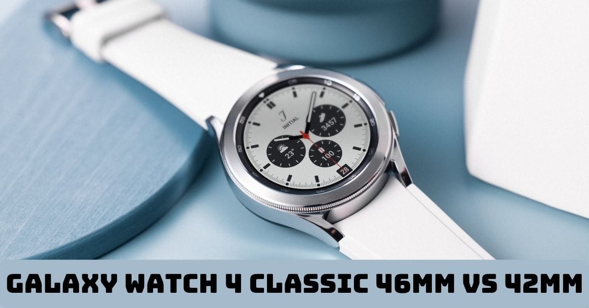 So sánh Galaxy Watch 4 Classic 46mm vs 42mm: Dòng nào phù hợp với bạn?