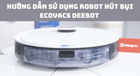 Cách cài đặt và sử dụng Robot hút bụi Ecovas Deebot chi tiết hướng dẫn sử dụng Robot hút bụi Deebot
