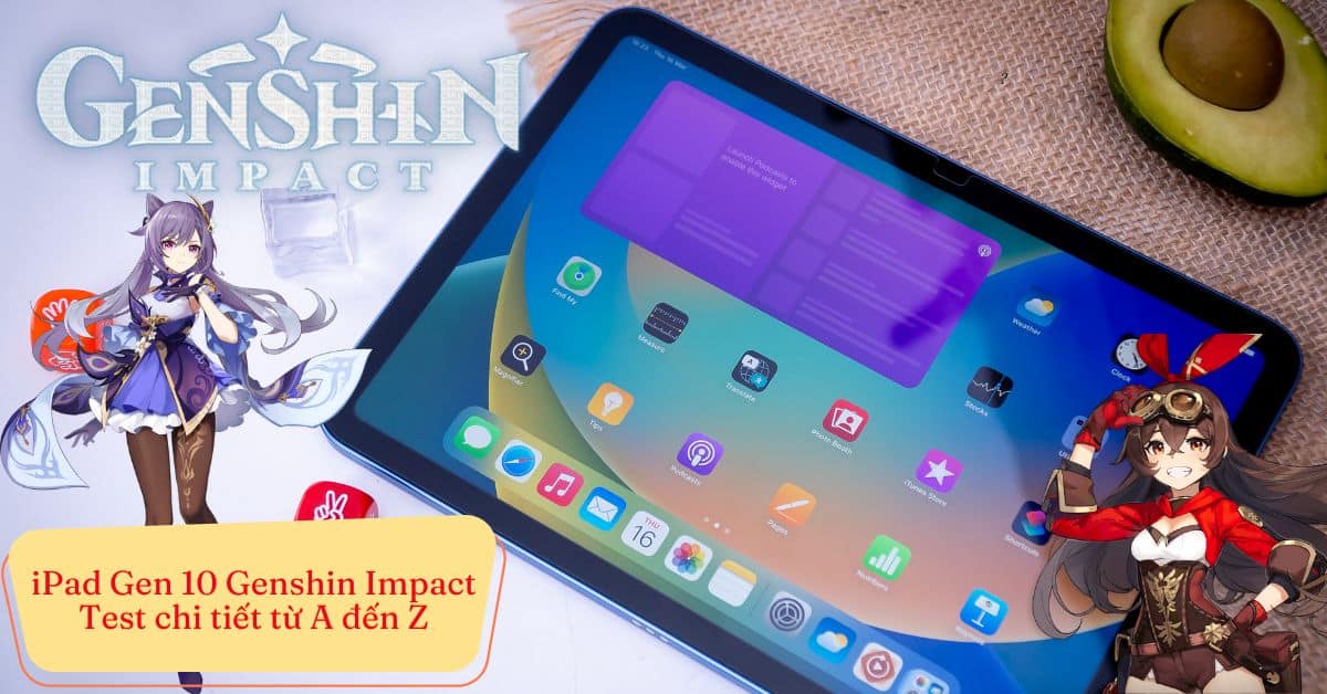 iPad Gen 10 Genshin Impact – Gaming Test chi tiết và cảm nhận