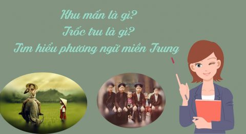 Khu mấn là gì? Trốc tru là gì? Cùng tìm hiểu một số phương ngữ miền Trung phổ biến khu mấn là gì trốc tru là gì
