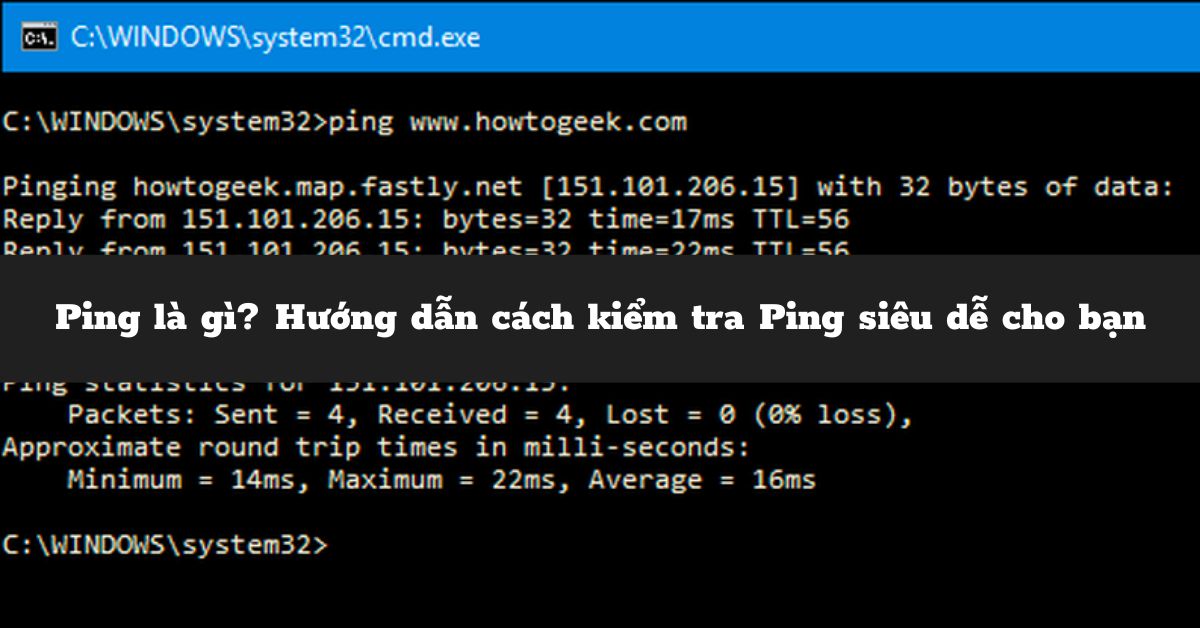 Ping là gì? Giải mã ý nghĩa và hướng dẫn cách kiểm tra Ping ít người biết