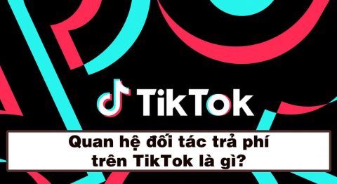 Quan hệ đối tác trả phí trên Tiktok là gì?