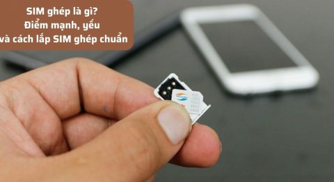 SIM ghép là gì? Làm thế nào để lắp và sử dụng SIM ghép cho iPhone chính xác? SIM ghép