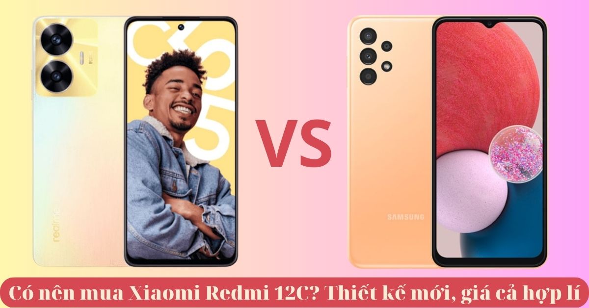 So sánh Realme C55 và Samsung A13 – Điện thoại nào phù hợp với bạn