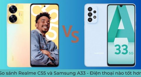 So sánh Realme C55 và Samsung A33 – Lựa chọn tốt nhất trong tầm giá? So sánh Realme C55 và Samsung A33