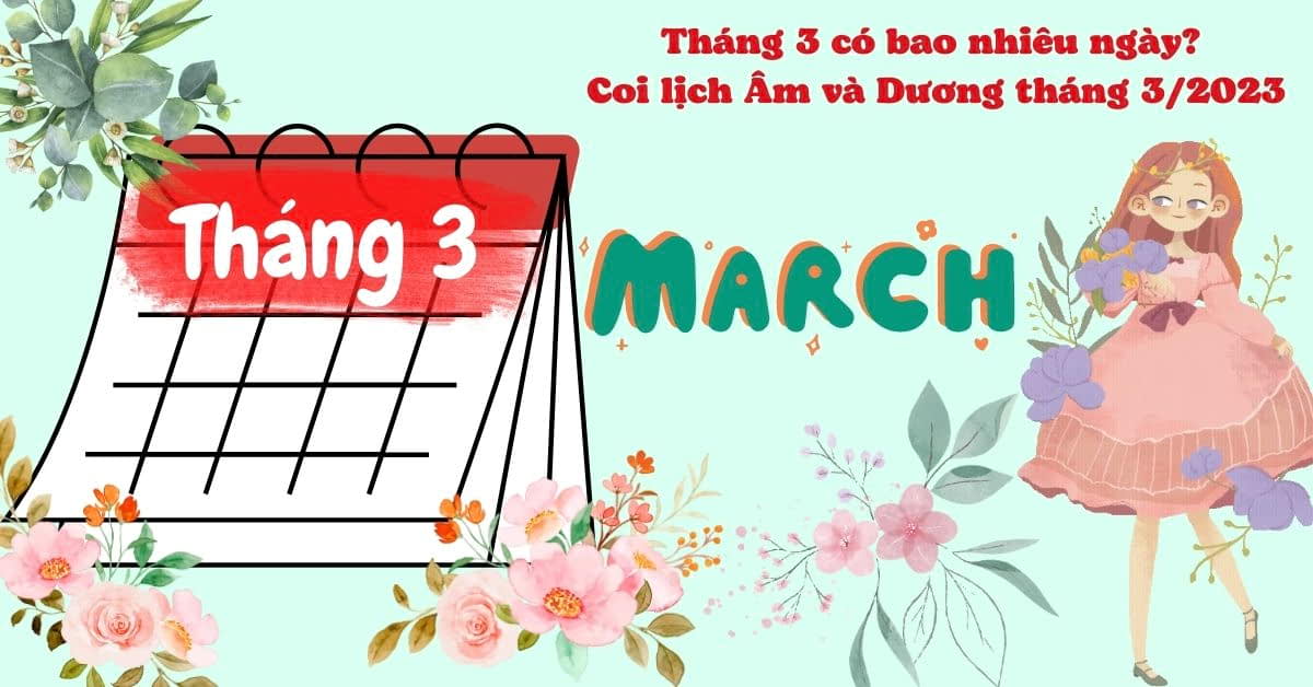 Tháng 3 có bao nhiêu ngày theo Dương lịch và Âm lịch năm 2023?